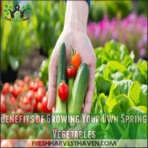 Benefits of Growing Your Own Spring Vegetables