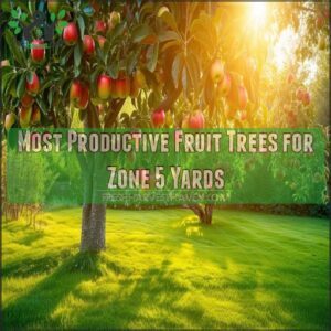 Most Productive Fruit Trees for Zone 5 Yards