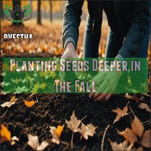 Planting Seeds Deeper in The Fall