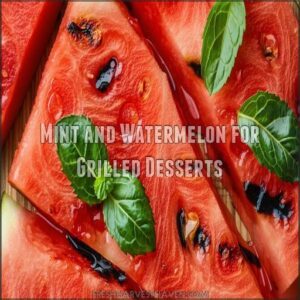 Mint and Watermelon for Grilled Desserts