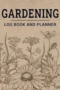 Gardening Log Book and Planner: B0CDFS5YSZ