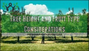 tree height and fruit type considerations