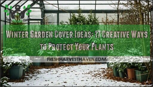 Winter Garden Cover Ideas: 17 Creative Ways to Protect Your Plants