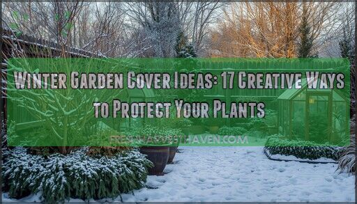 Winter Garden Cover Ideas: 17 Creative Ways to Protect Your Plants