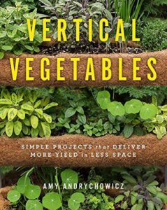 Vertical Vegetables: Simple Projects that 0760357846